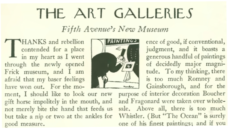 Excerpt from a New Yorker article titled The Art Galleries: Fifth Avenue's New Museum that begins: Thanks and rebellion contended for a place in my heart as I went through the newly opened Frick museum, and I am afraid that my baser feelings have won out.