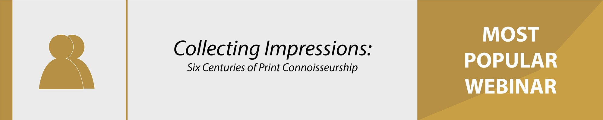 Most popular webinar, Collecting Impressions: Six Centuries of Print Connoisseurship.