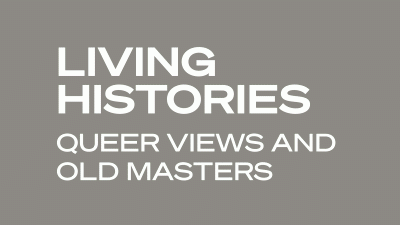 Living Histories Queer Views and Old Masters