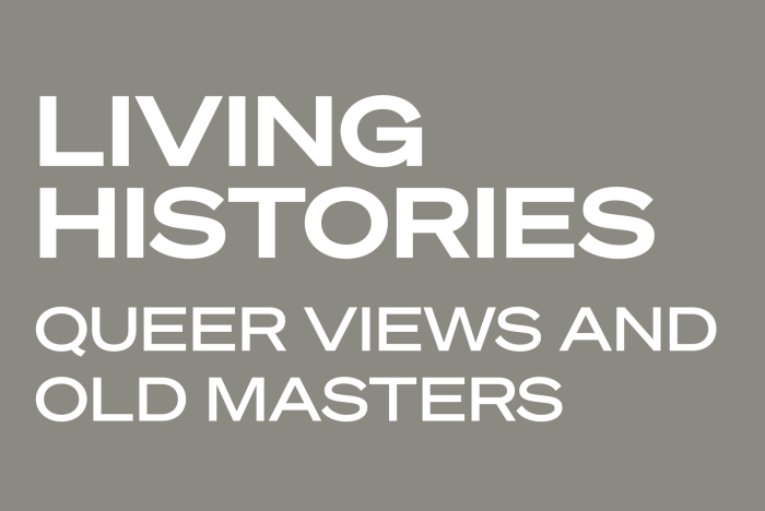text reads Living Histories Queer Views and Old Masters
