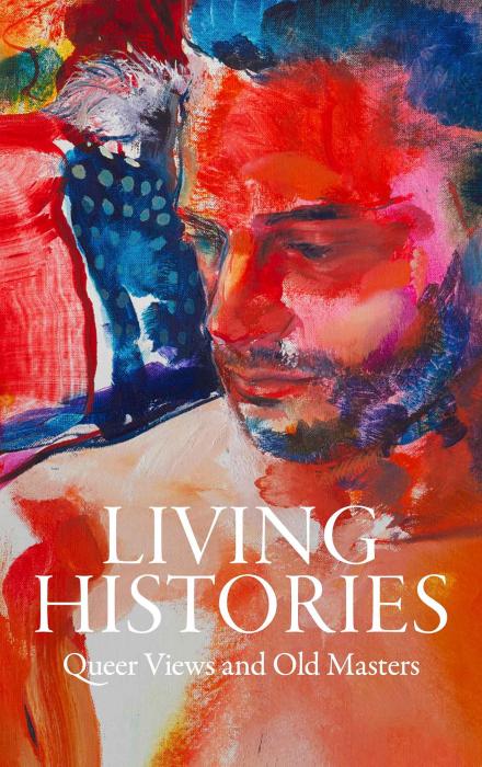 book cover entitled Living Histories: Queer Views and Old Masters, colorful detail of man's face